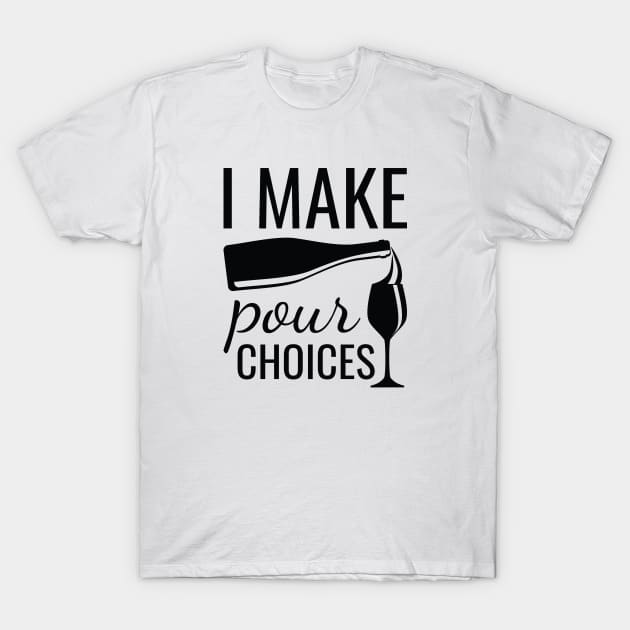 I Make Pour Choices T-Shirt by LuckyFoxDesigns